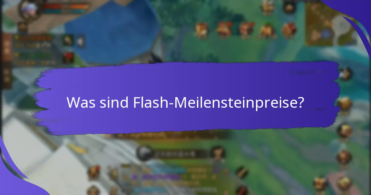 Wann sind Flash-Meilensteinpreise verfügbar?