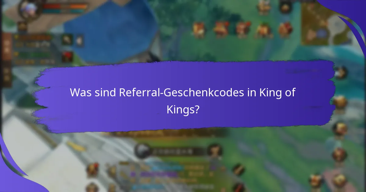 Was sind die Einschränkungen von Referral-Geschenkcodes in King of Kings?