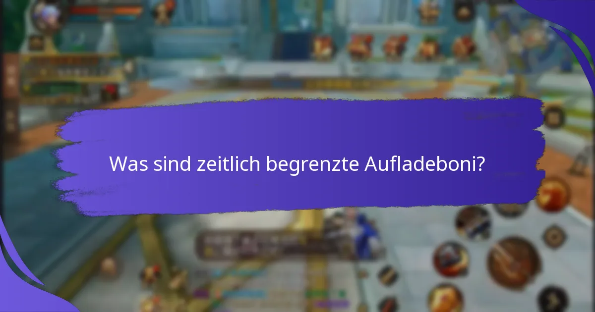 Wann sind zeitlich begrenzte Aufladeboni verfügbar?
