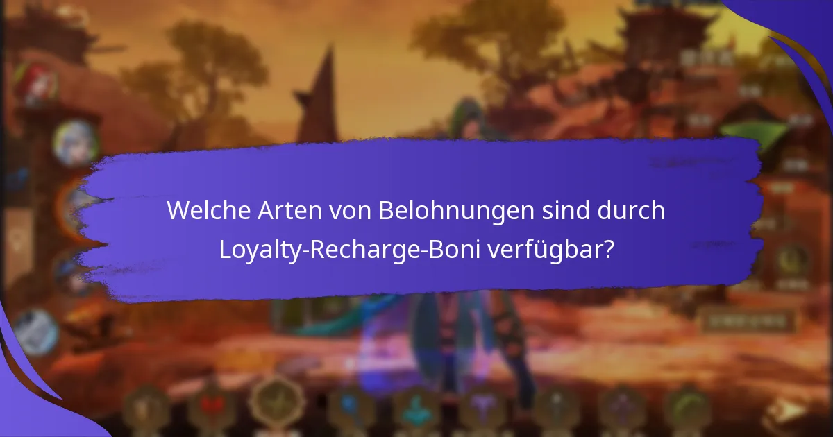 Welche Arten von Belohnungen sind durch Loyalty-Recharge-Boni verfügbar?