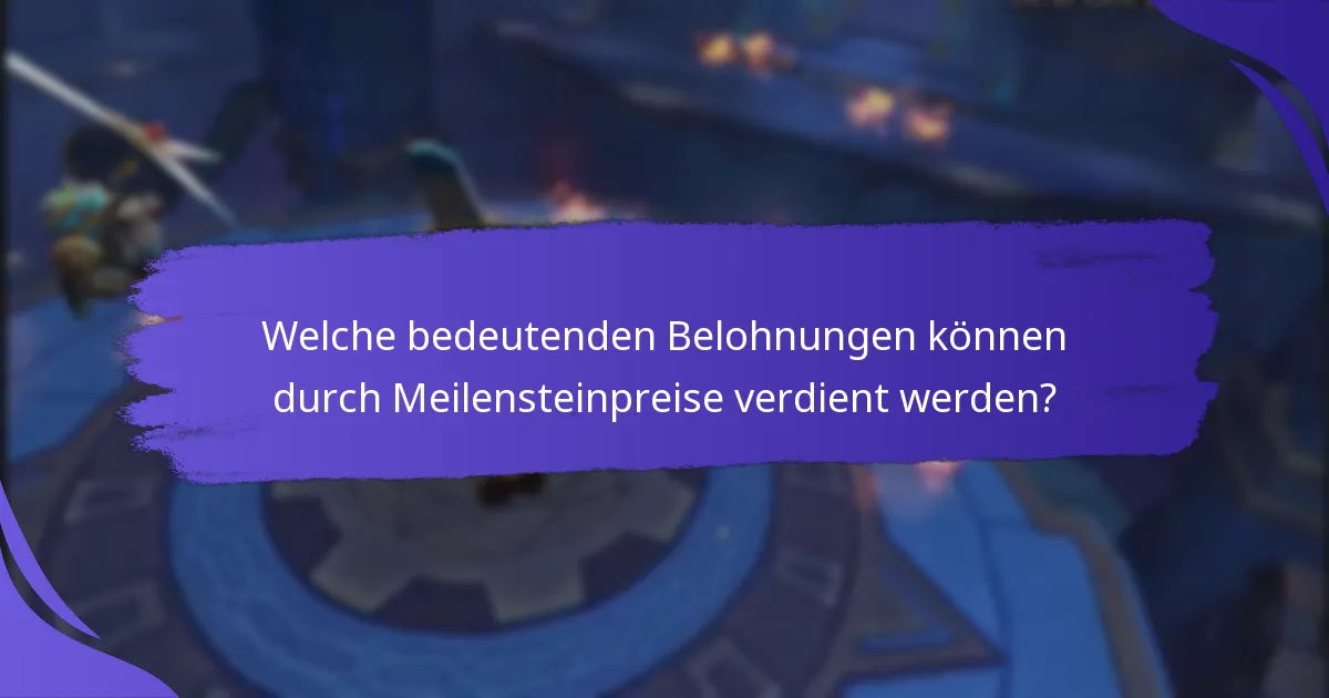 Welche bedeutenden Belohnungen können durch Meilensteinpreise verdient werden?