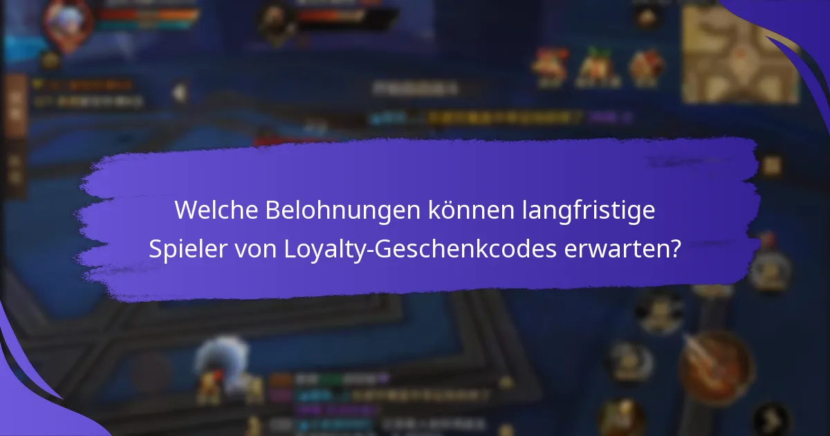 Welche Belohnungen können langfristige Spieler von Loyalty-Geschenkcodes erwarten?